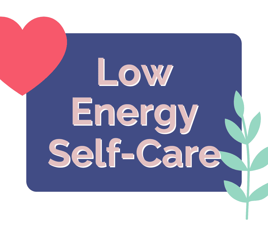 5 Low Energy Self-Care Ideas